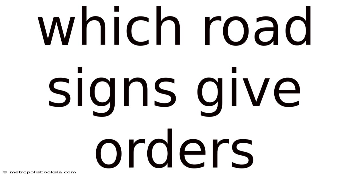 Which Road Signs Give Orders