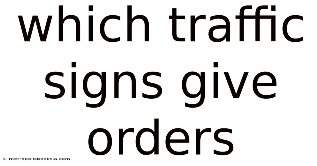 Which Traffic Signs Give Orders