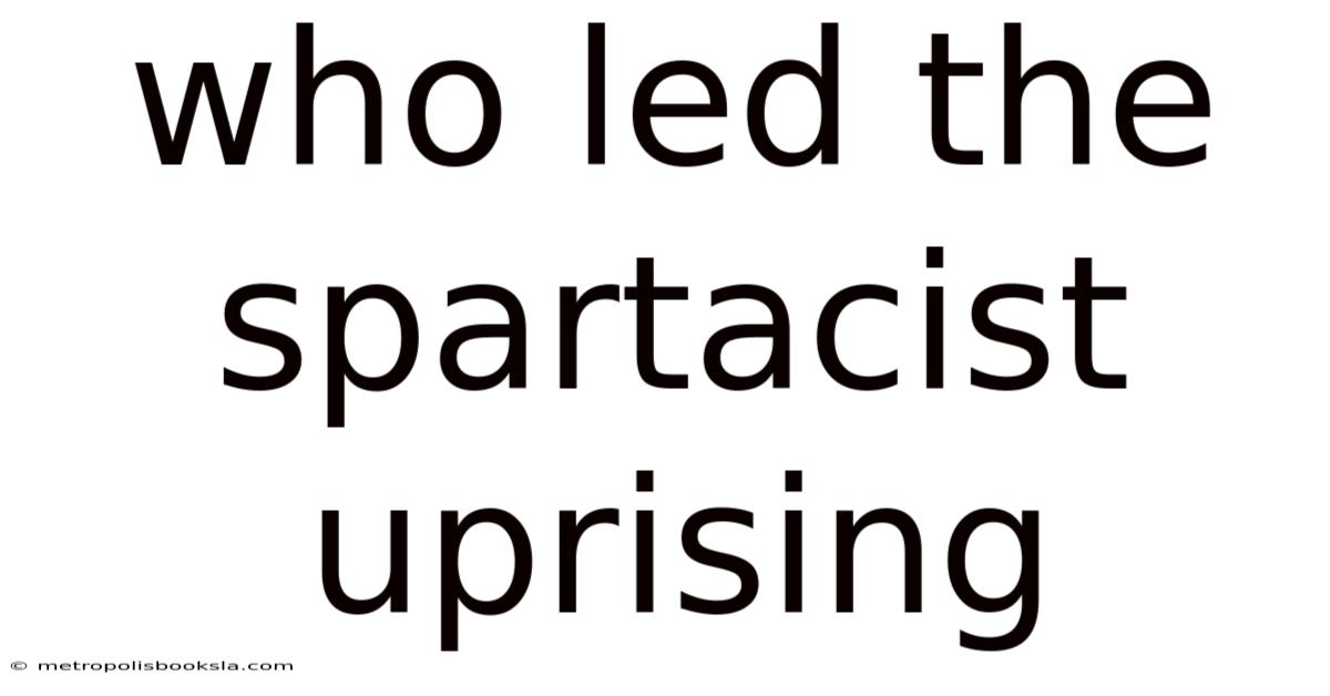 Who Led The Spartacist Uprising