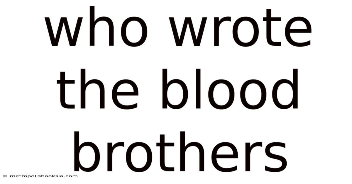 Who Wrote The Blood Brothers