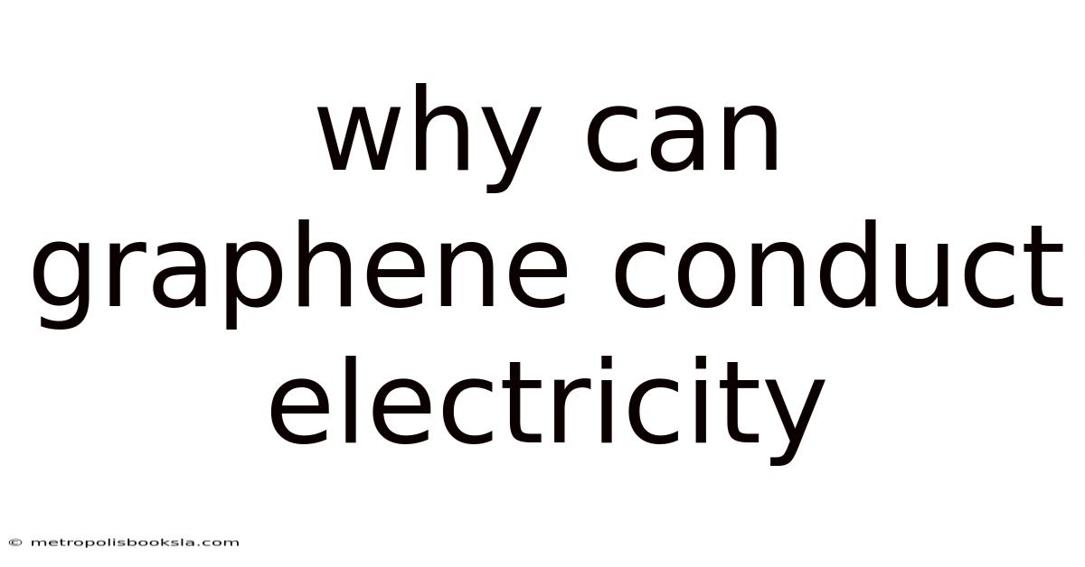 Why Can Graphene Conduct Electricity