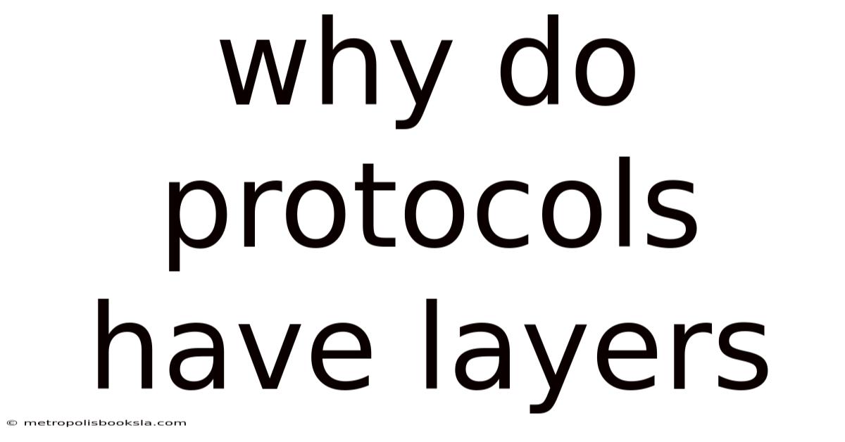 Why Do Protocols Have Layers