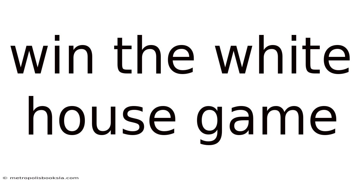 Win The White House Game
