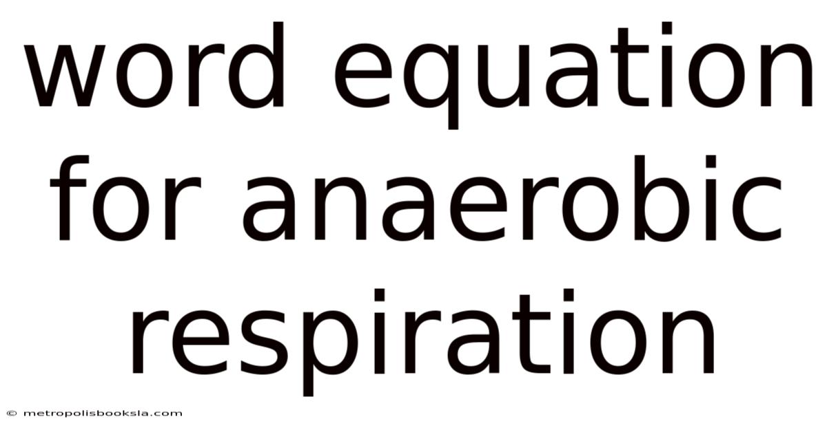 Word Equation For Anaerobic Respiration