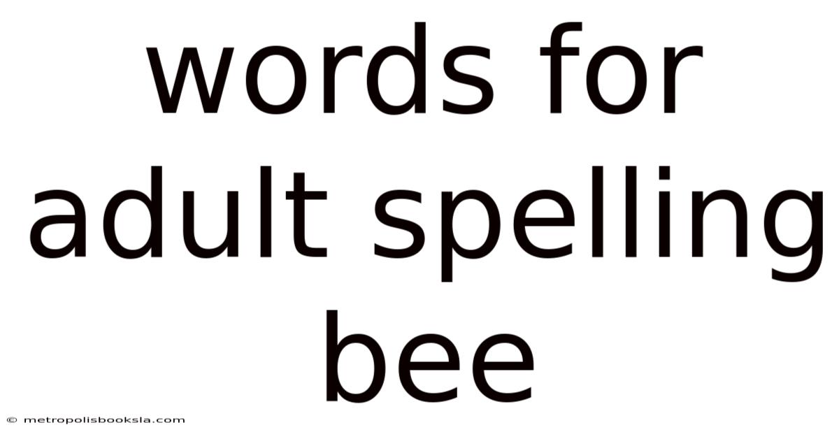 Words For Adult Spelling Bee
