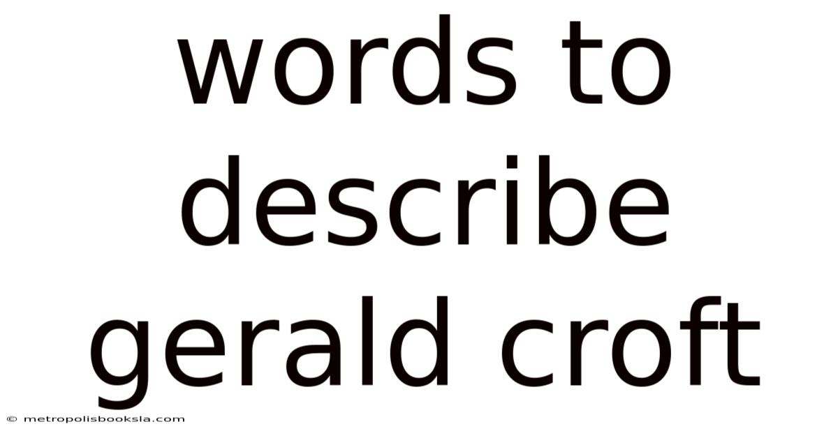 Words To Describe Gerald Croft