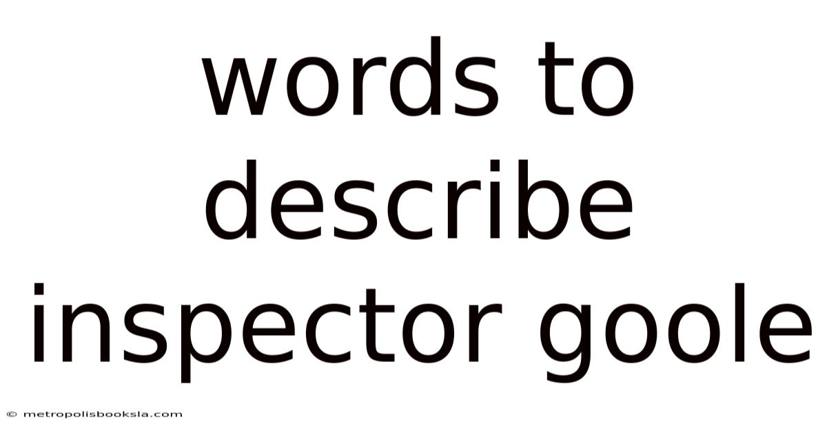 Words To Describe Inspector Goole