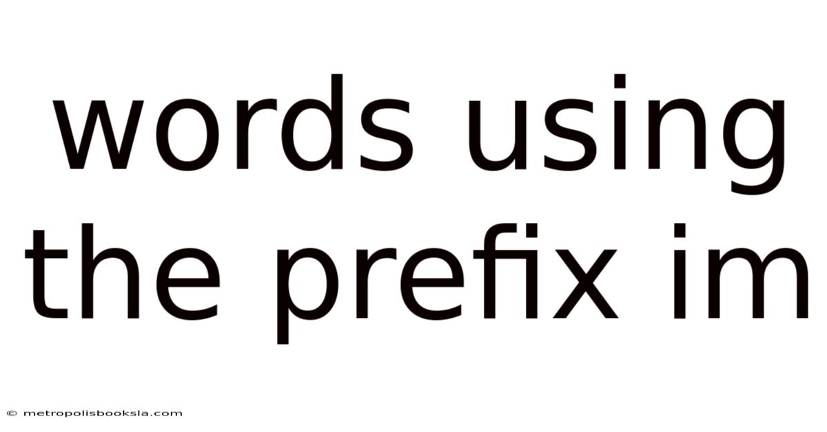 Words Using The Prefix Im