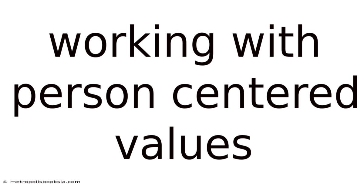 Working With Person Centered Values