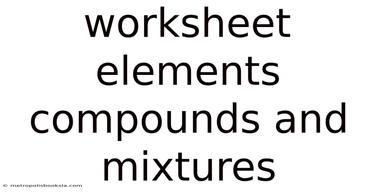 Worksheet Elements Compounds And Mixtures