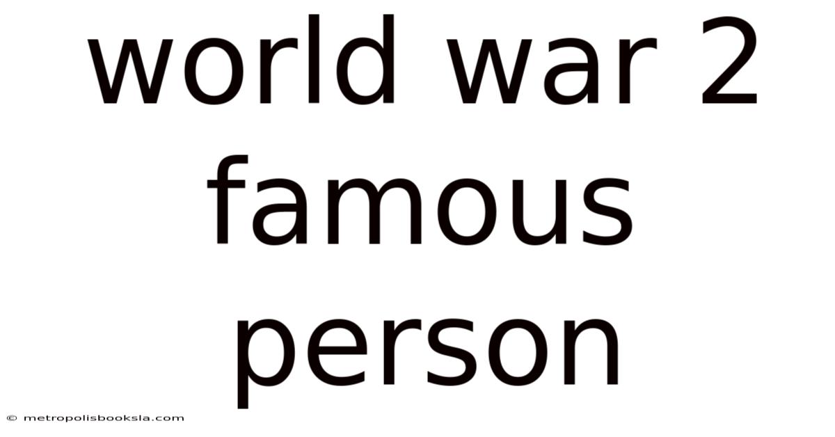 World War 2 Famous Person